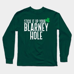 Stick It Up Your Blarney Hole Long Sleeve T-Shirt